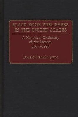 Black Book Publishers in the United States: A Historical Dictionary of the Presses, 1817-1990 - Hardcover |  Diverse Reads