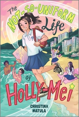 The Not-So-Uniform Life of Holly-Mei - Paperback | Diverse Reads