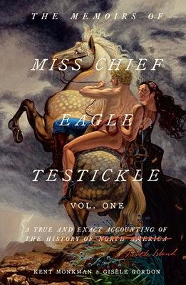 The Memoirs of Miss Chief Eagle Testickle: Vol. 1: A True and Exact Accounting of the History of Turtle Island - Hardcover | Diverse Reads