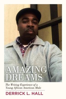 Amazing Dreams: The Writing Experience of a Young African American Male - Paperback | Diverse Reads