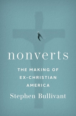 Nonverts: The Making of Ex-Christian America - Hardcover | Diverse Reads