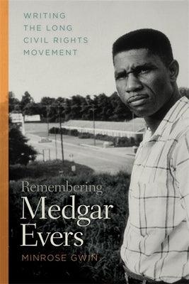 Remembering Medgar Evers: Writing the Long Civil Rights Movement - Paperback | Diverse Reads