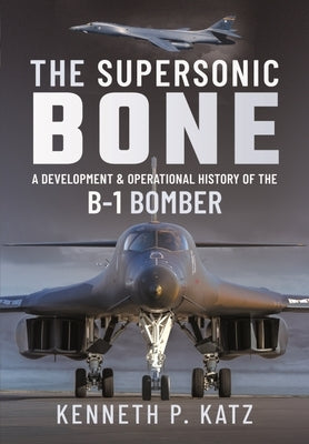 The Supersonic BONE: A Development and Operational History of the B-1 Bomber - Hardcover | Diverse Reads