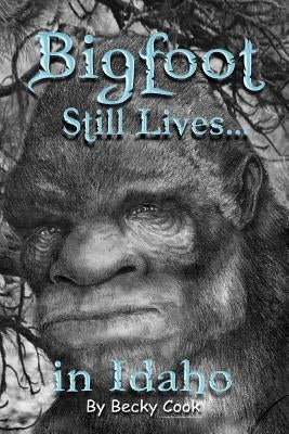 Bigfoot Still Lives in Idaho - Paperback | Diverse Reads