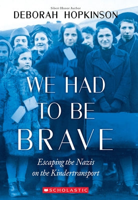 We Had to Be Brave: Escaping the Nazis on the Kindertransport (Scholastic Focus) - Paperback | Diverse Reads
