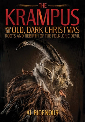 The Krampus and the Old, Dark Christmas: Roots and Rebirth of the Folkloric Devil - Paperback | Diverse Reads