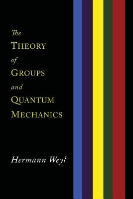 The Theory of Groups and Quantum Mechanics - Paperback | Diverse Reads