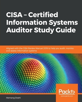 CISA - Certified Information Systems Auditor Study Guide: Aligned with the CISA Review Manual 2019 to help you audit, monitor, and assess information systems - Paperback | Diverse Reads