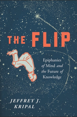 The Flip: Epiphanies of Mind and the Future of Knowledge - Paperback | Diverse Reads