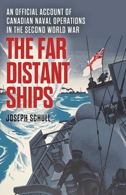 The Far Distant Ships: An Official Account of Canadian Naval Operations in the Second World War - Paperback | Diverse Reads