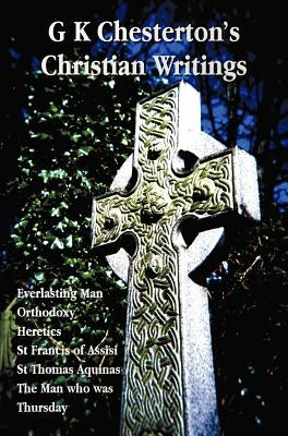 G K Chesterton's Christian Writings (Unabridged): Everlasting Man, Orthodoxy, Heretics, St Francis of Assisi, St. Thomas Aquinas and the Man Who Was T - Hardcover | Diverse Reads