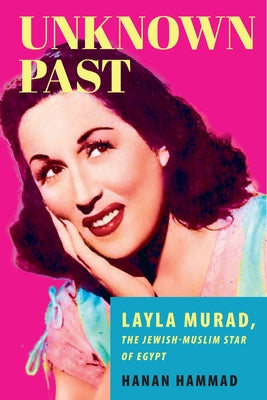 Unknown Past: Layla Murad, the Jewish-Muslim Star of Egypt - Paperback | Diverse Reads