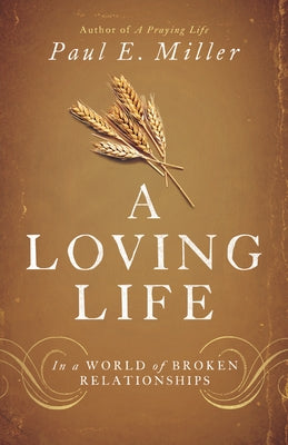 A Loving Life: In a World of Broken Relationships - Paperback | Diverse Reads