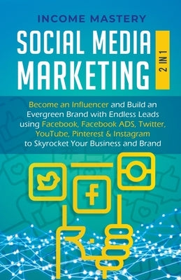 Social Media Marketing: 2 in 1: Become an Influencer & Build an Evergreen Brand using Facebook ADS, Twitter, YouTube Pinterest & Instagram - Paperback | Diverse Reads