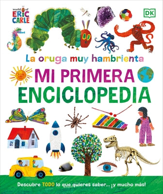 La Oruga Muy Hambrienta (the Very Hungry Caterpillar's Very First Encyclopedia): Mi Primera Enciclopedia - Hardcover | Diverse Reads