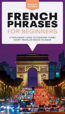 French Phrases for Beginners: A Foolproof Guide to Everyday Terms Every Traveler Needs to Know - Paperback | Diverse Reads