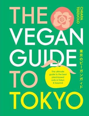 The Vegan Guide to Tokyo: The Ultimate Guide to the Best Plant-Based Eats in Tokyo and Beyond - Hardcover | Diverse Reads