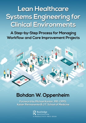 Lean Healthcare Systems Engineering for Clinical Environments: A Step-by-Step Process for Managing Workflow and Care Improvement Projects - Paperback | Diverse Reads