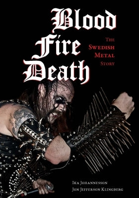 Blood, Fire, Death: The Swedish Metal Story - Paperback | Diverse Reads