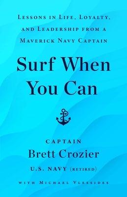 Surf When You Can: Lessons in Life, Loyalty, and Leadership from a Maverick Navy Captain - Hardcover | Diverse Reads
