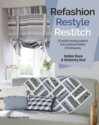Refashion, Restyle, Restitch: 20 stylish sewing projects from preloved clothes & homewares - Paperback | Diverse Reads