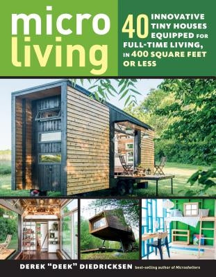 Micro Living: 40 Innovative Tiny Houses Equipped for Full-Time Living, in 400 Square Feet or Less - Paperback | Diverse Reads