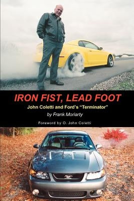 Iron Fist, Lead Foot: John Coletti and Ford's Terminator - Paperback | Diverse Reads