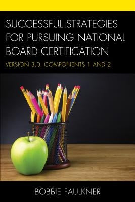 Successful Strategies for Pursuing National Board Certification: Version 3.0, Components 1 and 2 - Paperback | Diverse Reads