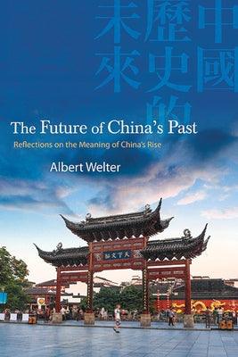 The Future of China's Past: Reflections on the Meaning of China's Rise - Paperback | Diverse Reads