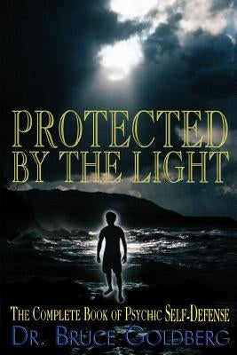 Protected By The Light: The Complete Book Of Psychic Self-Defense - Paperback | Diverse Reads