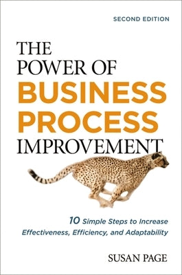 The Power of Business Process Improvement: 10 Simple Steps to Increase Effectiveness, Efficiency, and Adaptability - Paperback | Diverse Reads