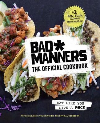 Bad Manners: The Official Cookbook: Eat Like You Give a F*ck: A Vegan Cookbook - Hardcover | Diverse Reads