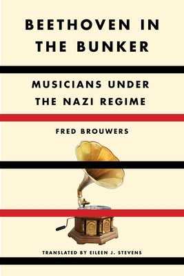 Beethoven in the Bunker: Musicians Under the Nazi Regime - Hardcover | Diverse Reads
