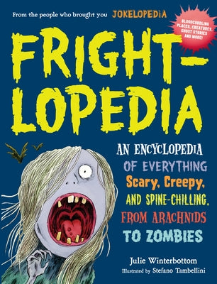 Frightlopedia: An Encyclopedia of Everything Scary, Creepy, and Spine-Chilling, from Arachnids to Zombies - Paperback | Diverse Reads
