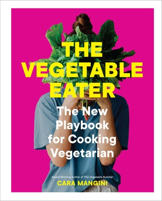 The Vegetable Eater: The New Playbook for Cooking Vegetarian - Hardcover | Diverse Reads