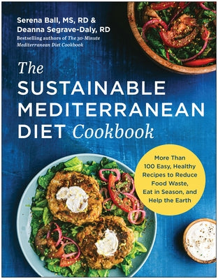 The Sustainable Mediterranean Diet Cookbook: More Than 100 Easy, Healthy Recipes to Reduce Food Waste, Eat in Season, and Help the Earth - Paperback | Diverse Reads