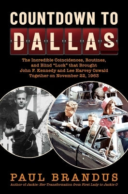 Countdown to Dallas: The Incredible Coincidences, Routines, and Blind "Luck" that Brought John F. Kennedy and Lee Harvey Oswald Together on November 22, 1963 - Hardcover | Diverse Reads