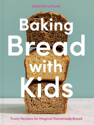 Baking Bread with Kids: Trusty Recipes for Magical Homemade Bread [A Baking Book] - Paperback | Diverse Reads