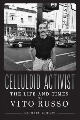 Celluloid Activist: The Life and Times of Vito Russo - Paperback | Diverse Reads