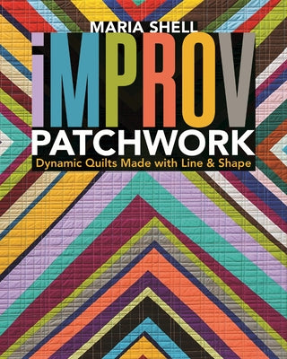 Improv Patchwork: Dynamic Quilts Made with Line & Shape - Paperback | Diverse Reads