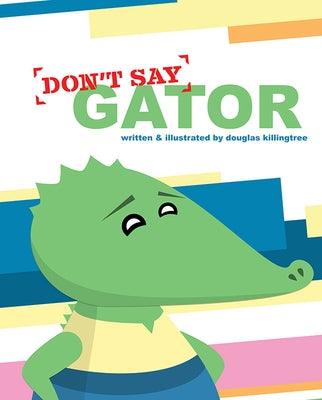 Don't Say Gator - Hardcover | Diverse Reads