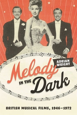 Melody in the Dark: British Musical Films, 1946-1972 - Hardcover | Diverse Reads