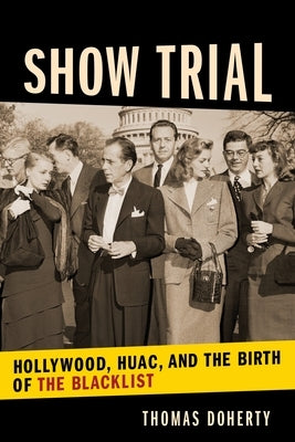 Show Trial: Hollywood, HUAC, and the Birth of the Blacklist - Paperback | Diverse Reads