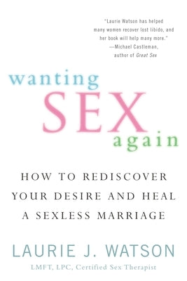 Wanting Sex Again: How to Rediscover Your Desire and Heal a Sexless Marriage - Paperback | Diverse Reads