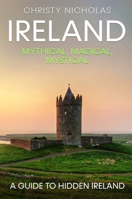 Ireland: Mythical, Magical, Mystical: A Guide to Hidden Ireland - Paperback | Diverse Reads