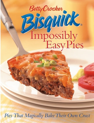 Betty Crocker Bisquick Impossibly Easy Pies: Pies that Magically Bake Their Own Crust - Hardcover | Diverse Reads