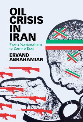 Oil Crisis in Iran: From Nationalism to Coup d'Etat - Hardcover | Diverse Reads