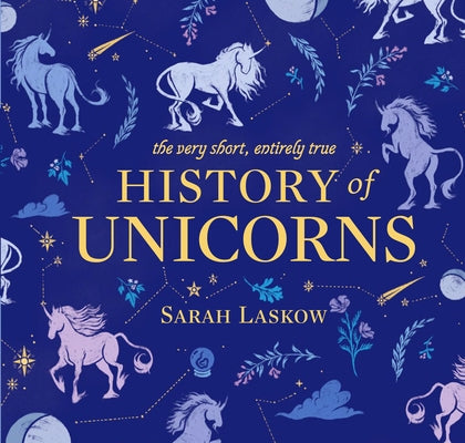 The Very Short, Entirely True History of Unicorns - Hardcover | Diverse Reads