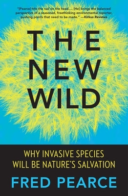 The New Wild: Why Invasive Species Will Be Nature's Salvation - Paperback | Diverse Reads