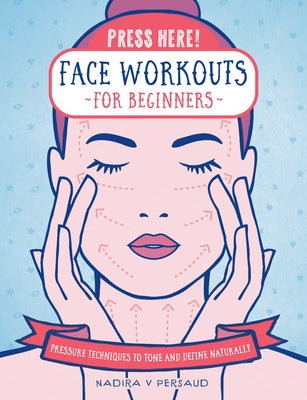 Press Here! Face Workouts for Beginners: Pressure Techniques to Tone and Define Naturally - Hardcover | Diverse Reads